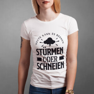 T-Shirt: Heute kann es regnen stürmen oder schneien
