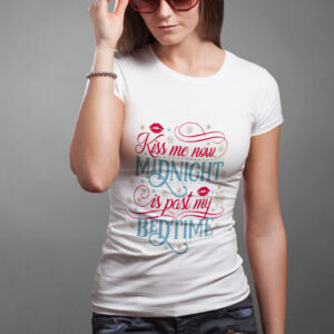 T-Shirt: Kiss Me Now Midnight is Past My Bedtime