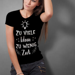 T-Shirt: Zu viele Ideen zu wenig Zeit