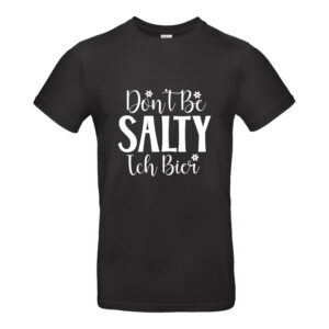 Dont be Salty - Ich bier #001