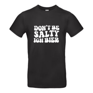 Dont be Salty - Ich bier #002