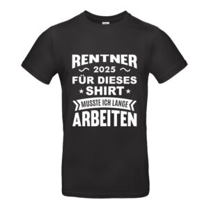 Rentner 2025 - Für dieses Shirt musste ich lange arbeiten